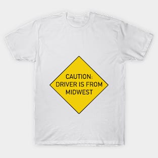 Funny Bumper Sticker - Caution Driver is from the Midwest T-Shirt